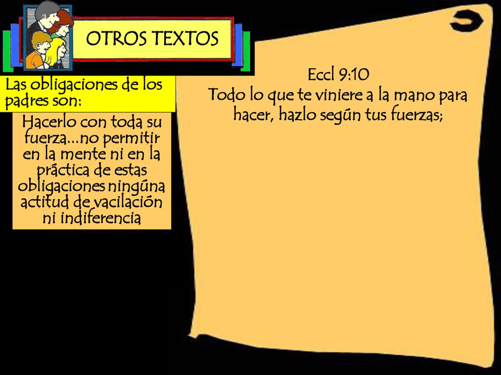 Todo lo que te viniere a la mano para hacer, hazlo según tus fuerzas;
