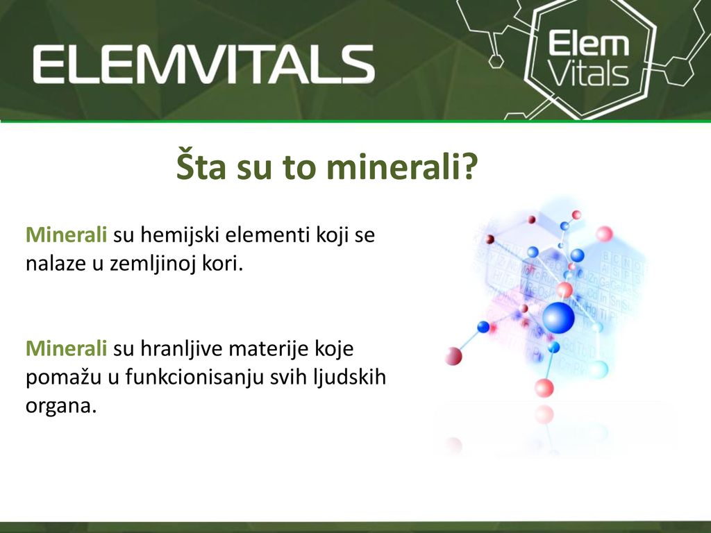 Šta su to minerali Minerali su hemijski elementi koji se nalaze u zemljinoj kori.
