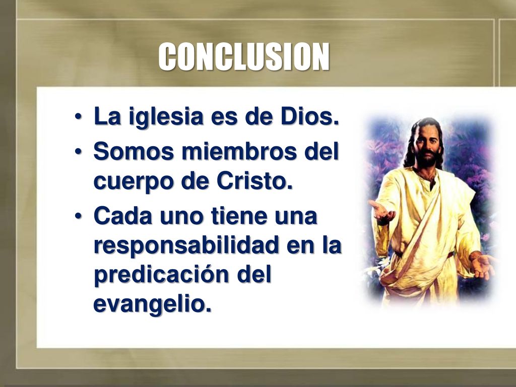 CONCLUSION La iglesia es de Dios. Somos miembros del cuerpo de Cristo.