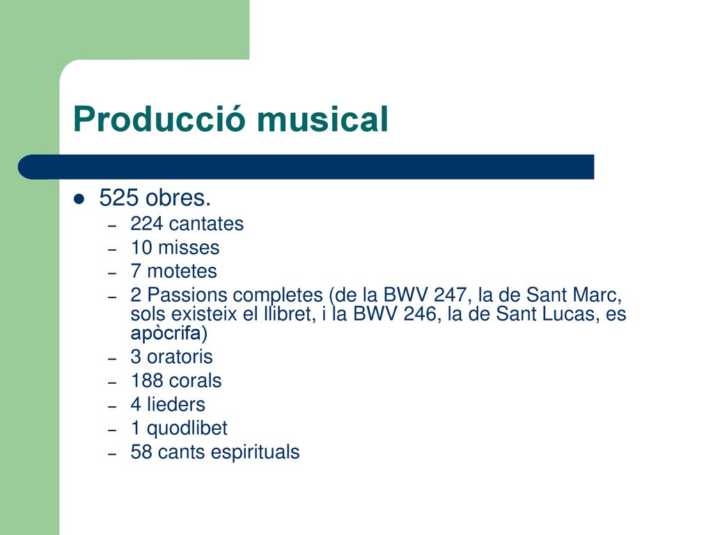 Producció musical 525 obres. 224 cantates 10 misses 7 motetes