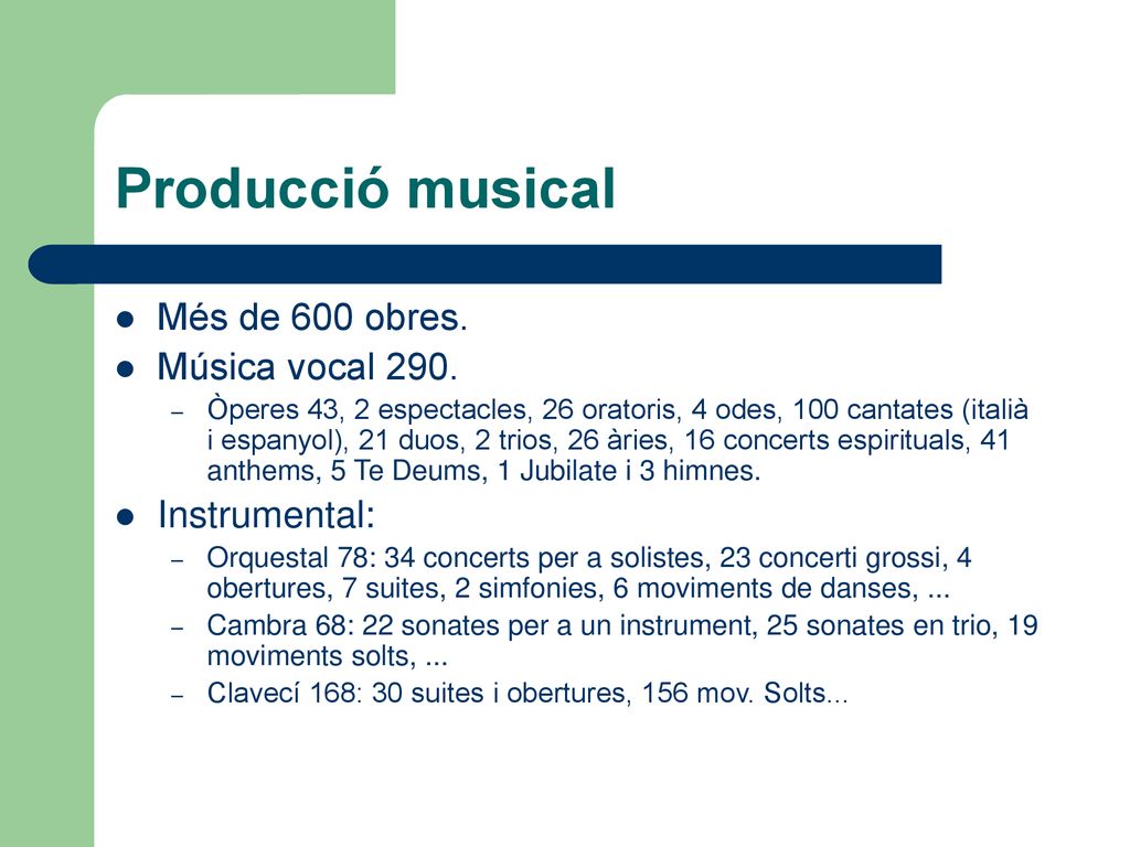 Producció musical Més de 600 obres. Música vocal 290. Instrumental:
