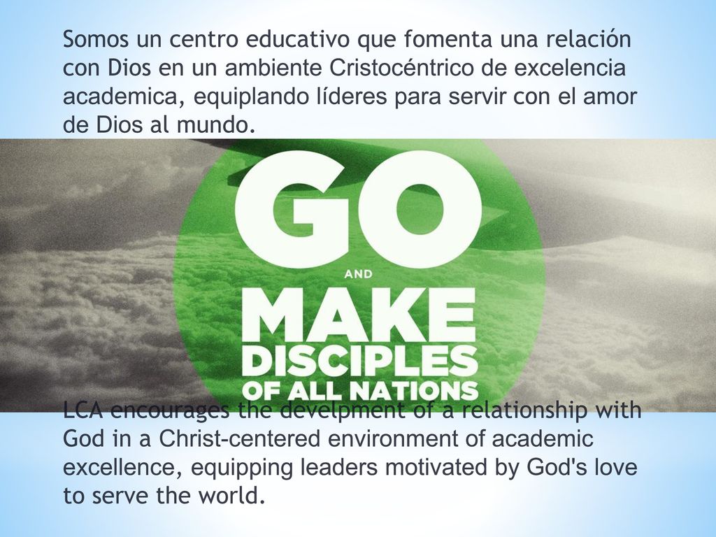 Somos un centro educativo que fomenta una relación con Dios en un ambiente Cristocéntrico de excelencia academica, equiplando líderes para servir con el amor de Dios al mundo.