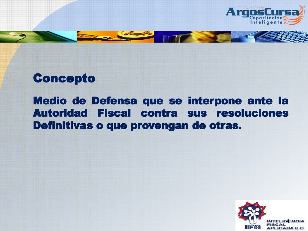 Concepto Medio de Defensa que se interpone ante la Autoridad Fiscal contra sus resoluciones Definitivas o que provengan de otras.