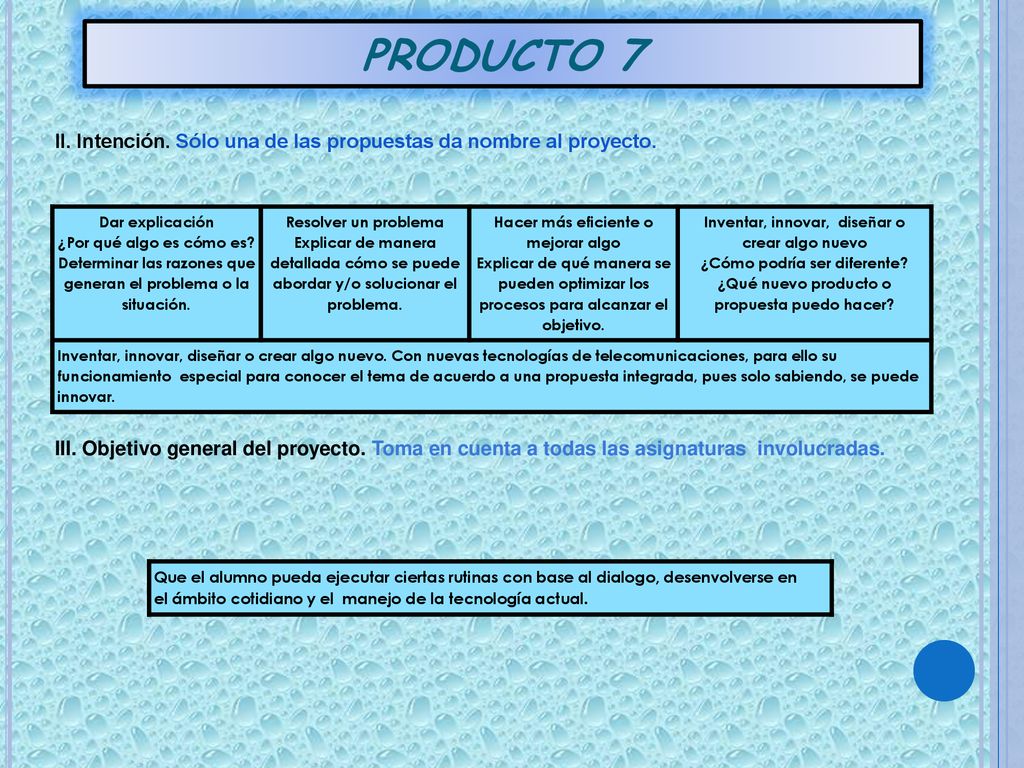 PRODUCTO 7 II. Intención. Sólo una de las propuestas da nombre al proyecto. Dar explicación. ¿Por qué algo es cómo es
