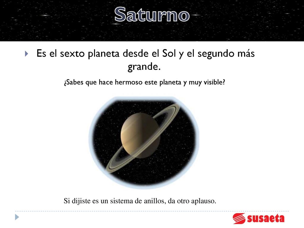 Saturno Es el sexto planeta desde el Sol y el segundo más grande.