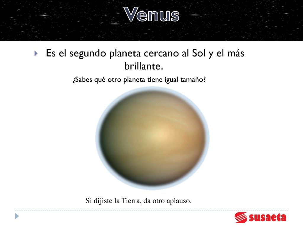 Venus Es el segundo planeta cercano al Sol y el más brillante.