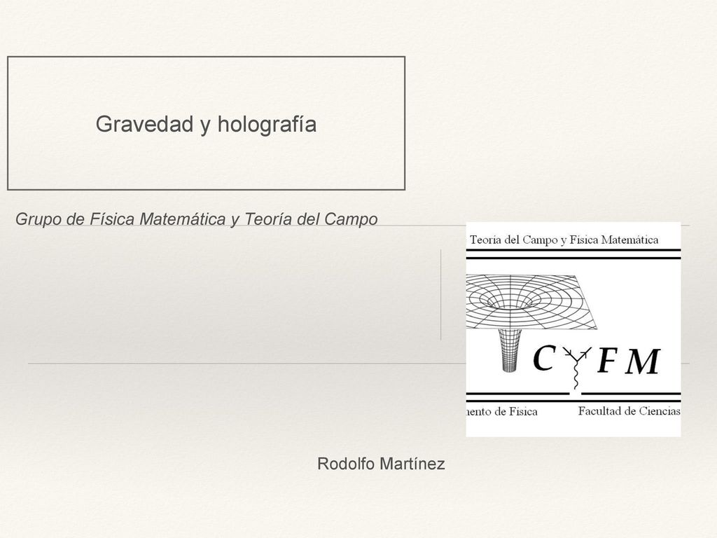 Gravedad y holografía Grupo de Física Matemática y Teoría del Campo