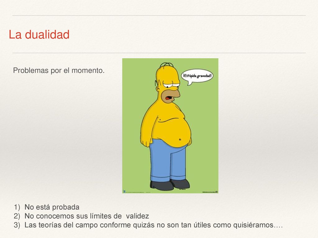 La dualidad Problemas por el momento. No está probada