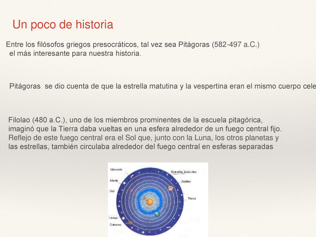Un poco de historia . Entre los filósofos griegos presocráticos, tal vez sea Pitágoras ( a.C.)