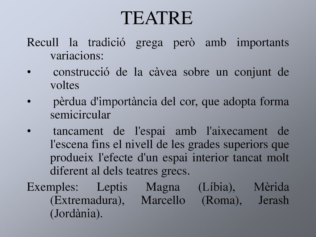 TEATRE Recull la tradició grega però amb importants variacions: