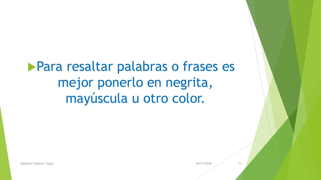Para resaltar palabras o frases es mejor ponerlo en negrita, mayúscula u otro color.