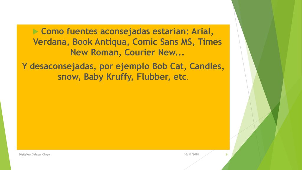Como fuentes aconsejadas estarían: Arial, Verdana, Book Antiqua, Comic Sans MS, Times New Roman, Courier New...