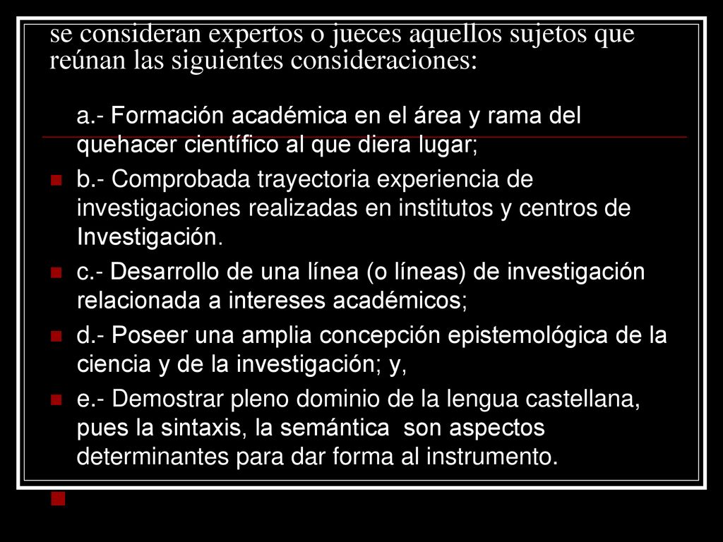 se consideran expertos o jueces aquellos sujetos que reúnan las siguientes consideraciones: