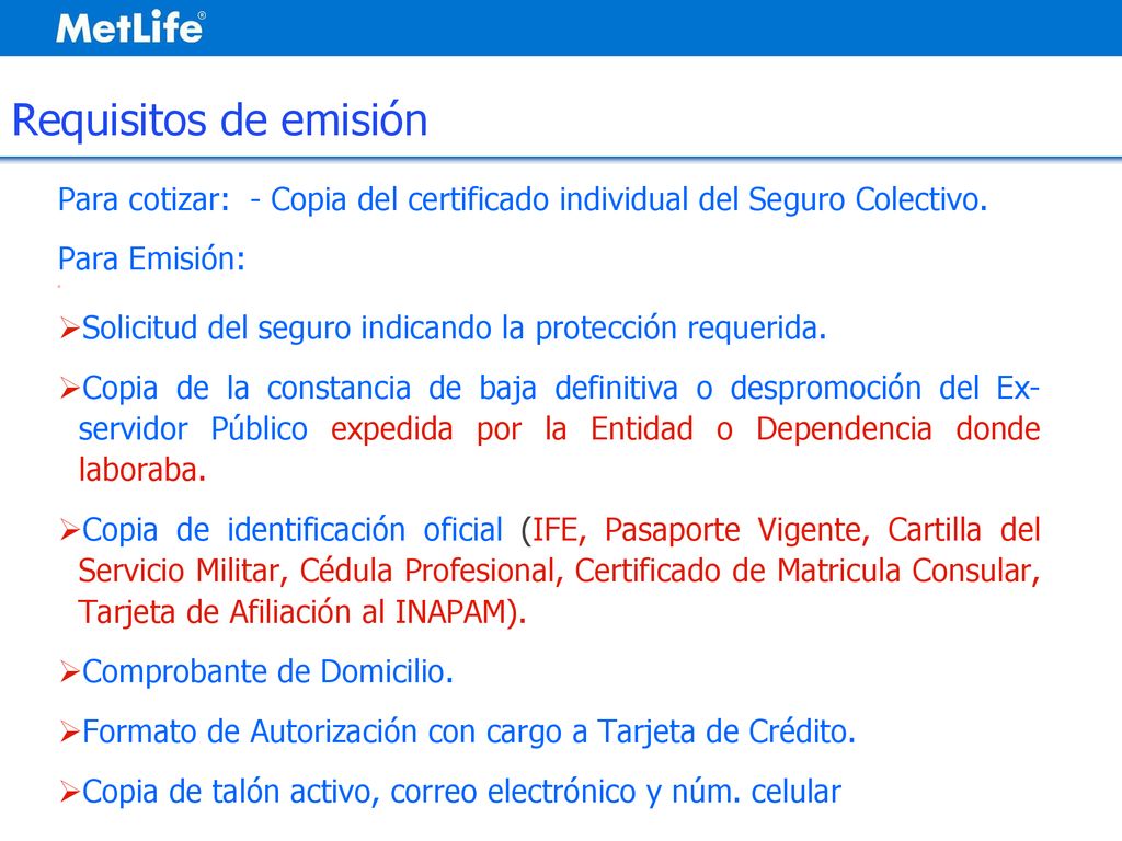 Requisitos de emisión Para cotizar: - Copia del certificado individual del Seguro Colectivo. Para Emisión: