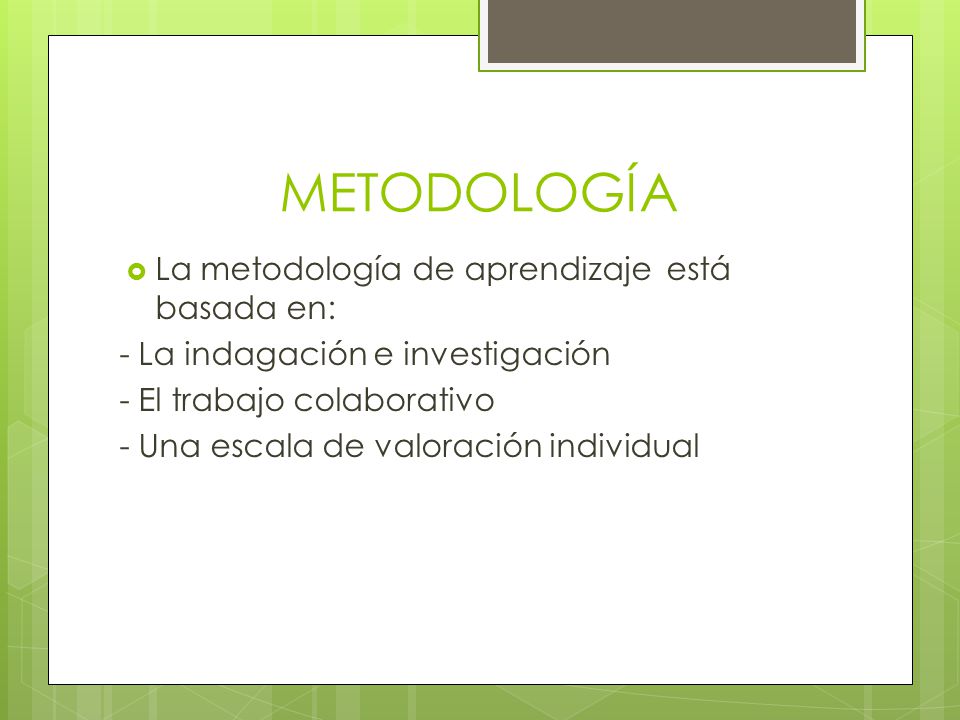 METODOLOGÍA La metodología de aprendizaje está basada en: