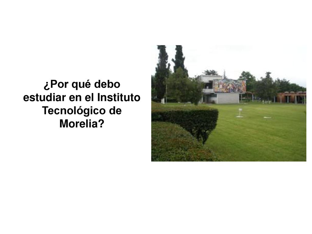 ¿Por qué debo estudiar en el Instituto Tecnológico de Morelia