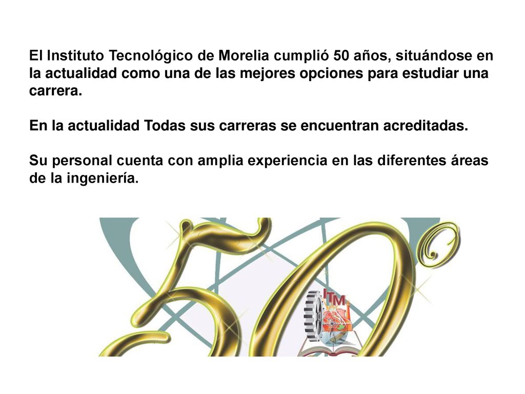 El Instituto Tecnológico de Morelia cumplió 50 años, situándose en la actualidad como una de las mejores opciones para estudiar una carrera.