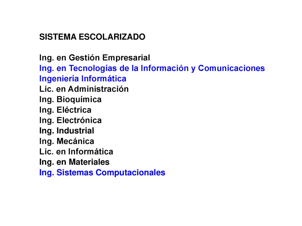 SISTEMA ESCOLARIZADO Ing. en Gestión Empresarial. Ing. en Tecnologías de la Información y Comunicaciones.
