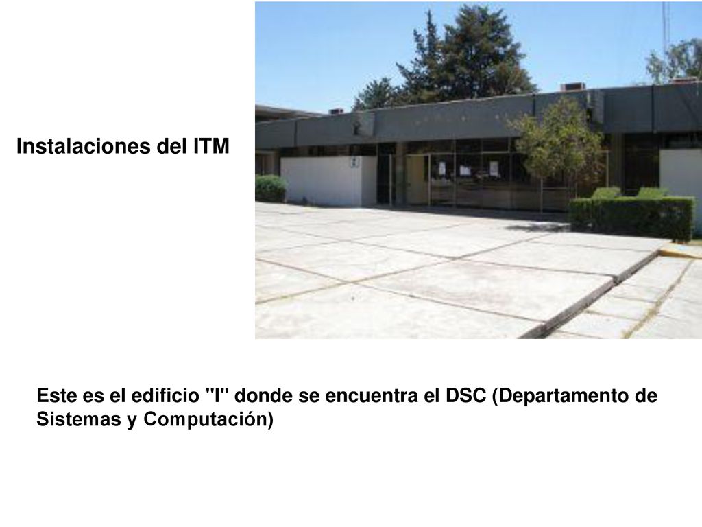 Instalaciones del ITM Este es el edificio I donde se encuentra el DSC (Departamento de Sistemas y Computación)