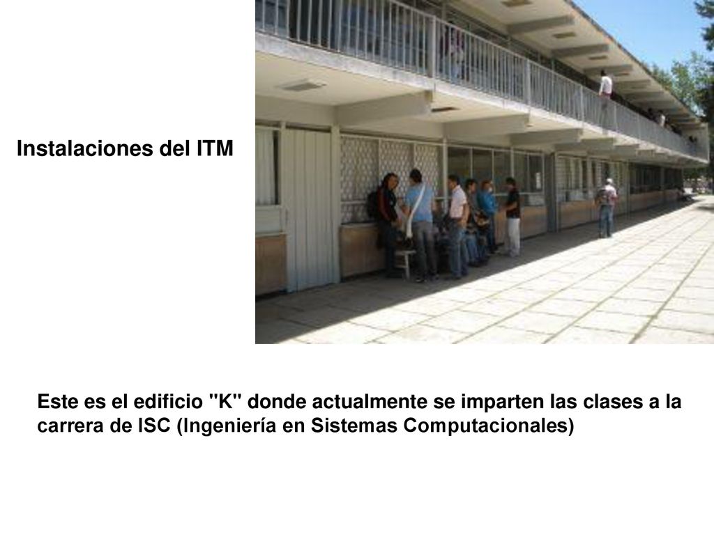 Instalaciones del ITM Este es el edificio K donde actualmente se imparten las clases a la carrera de ISC (Ingeniería en Sistemas Computacionales)