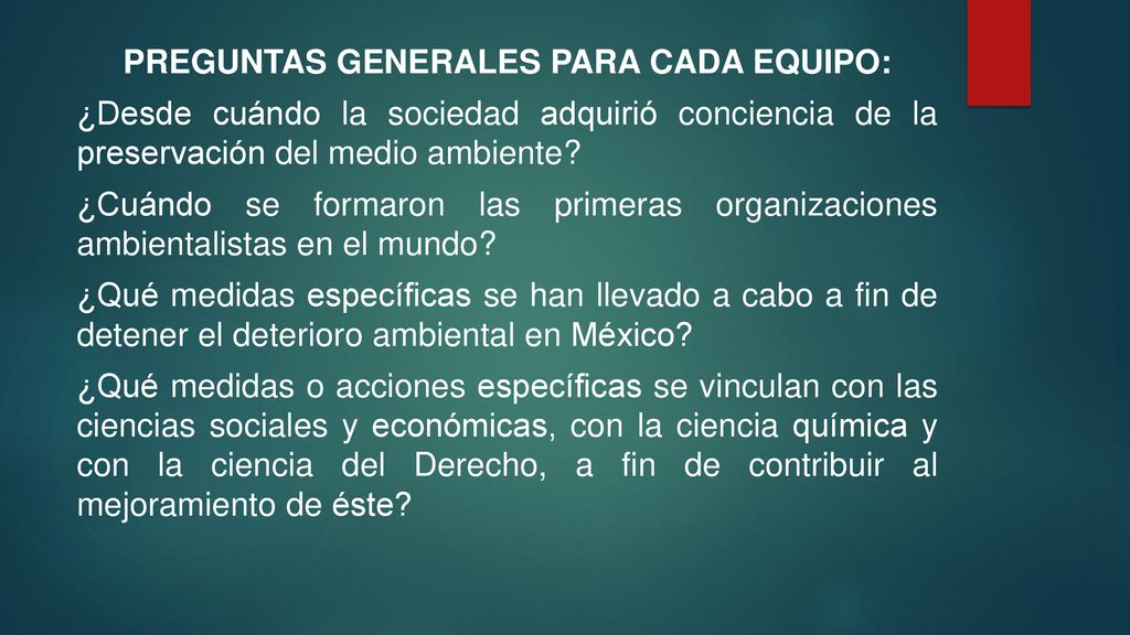 PREGUNTAS GENERALES PARA CADA EQUIPO: ¿Desde cuándo la sociedad adquirió conciencia de la preservación del medio ambiente.