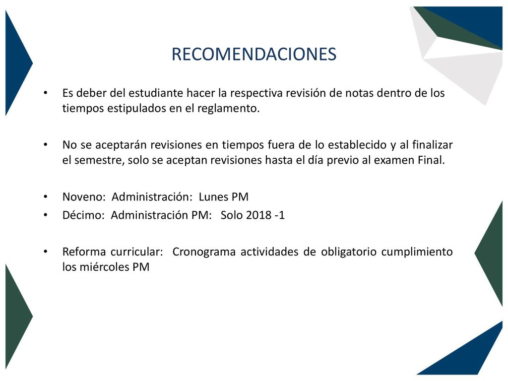 RECOMENDACIONES Es deber del estudiante hacer la respectiva revisión de notas dentro de los tiempos estipulados en el reglamento.