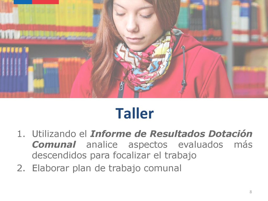 Taller Utilizando el Informe de Resultados Dotación Comunal analice aspectos evaluados más descendidos para focalizar el trabajo.
