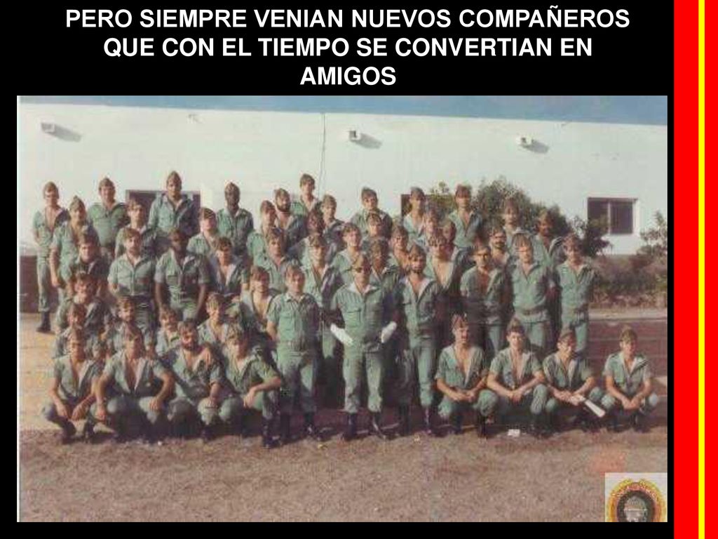 PERO SIEMPRE VENIAN NUEVOS COMPAÑEROS QUE CON EL TIEMPO SE CONVERTIAN EN AMIGOS