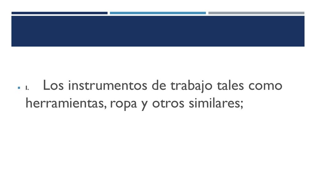 I. Los instrumentos de trabajo tales como herramientas, ropa y otros similares;