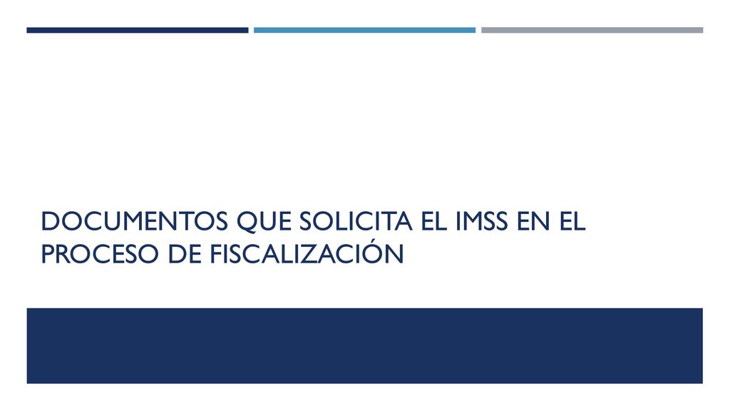 DOCUMENTOS QUE SOLICITA EL IMSS EN EL PROCESO DE FISCALIZACIÓN