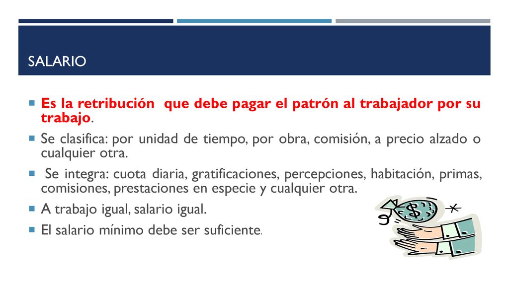 SALARIO Es la retribución que debe pagar el patrón al trabajador por su trabajo.
