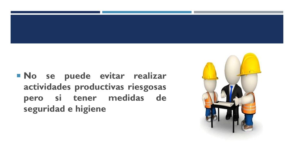 No se puede evitar realizar actividades productivas riesgosas pero si tener medidas de seguridad e higiene