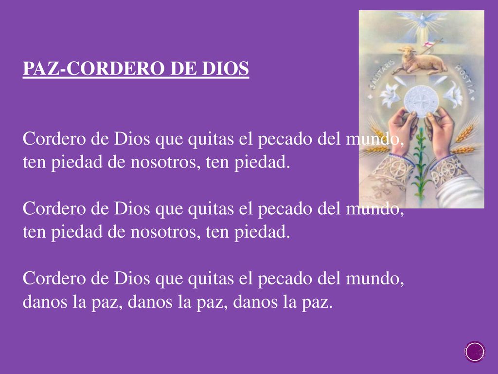 PAZ-CORDERO DE DIOS Cordero de Dios que quitas el pecado del mundo, ten piedad de nosotros, ten piedad.