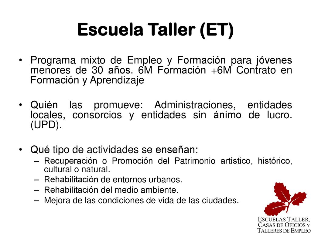 Escuela Taller (ET) Programa mixto de Empleo y Formación para jóvenes menores de 30 años. 6M Formación +6M Contrato en Formación y Aprendizaje.