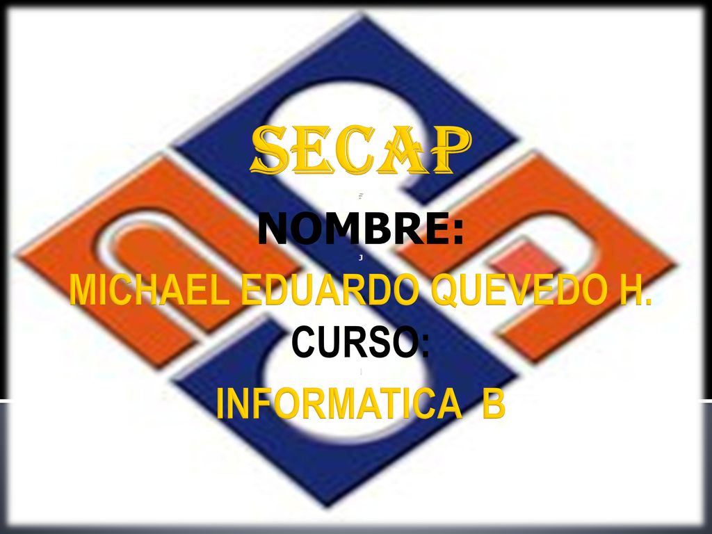 SECAP F NOMBRE: J MICHAEL EDUARDO QUEVEDO H. CURSO: I INFORMATICA B