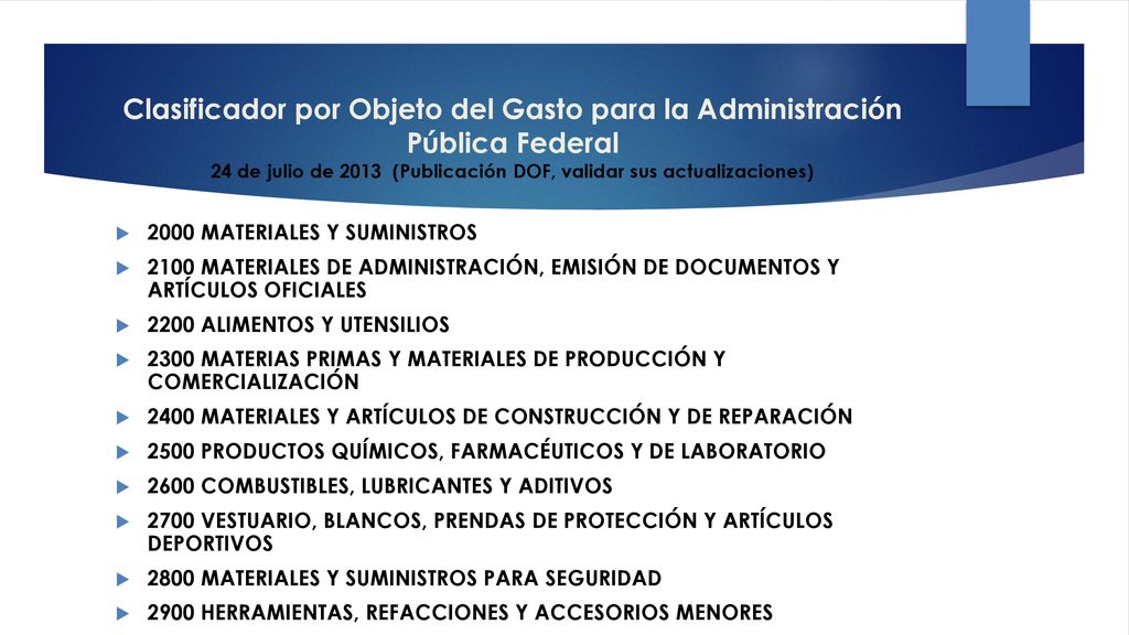 Clasificador por Objeto del Gasto para la Administración Pública Federal 24 de julio de 2013 (Publicación DOF, validar sus actualizaciones) .