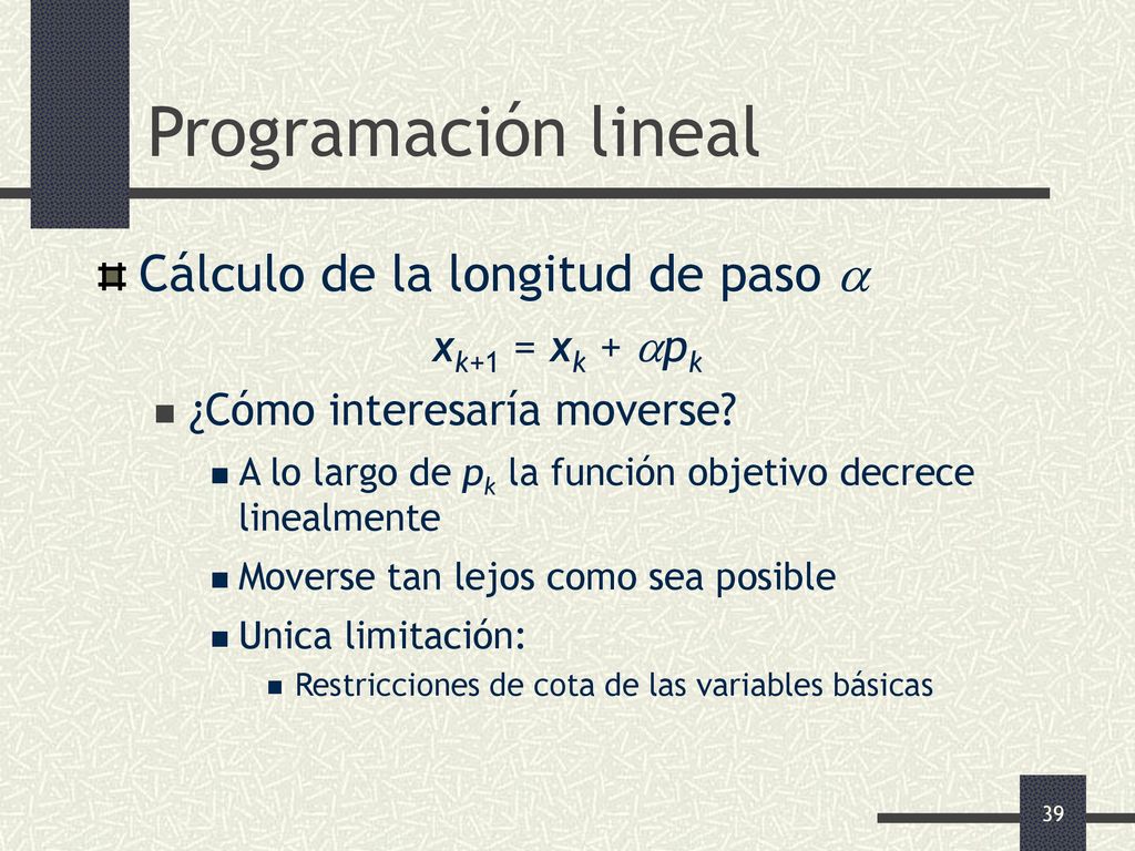 Programación lineal Cálculo de la longitud de paso  xk+1 = xk + pk