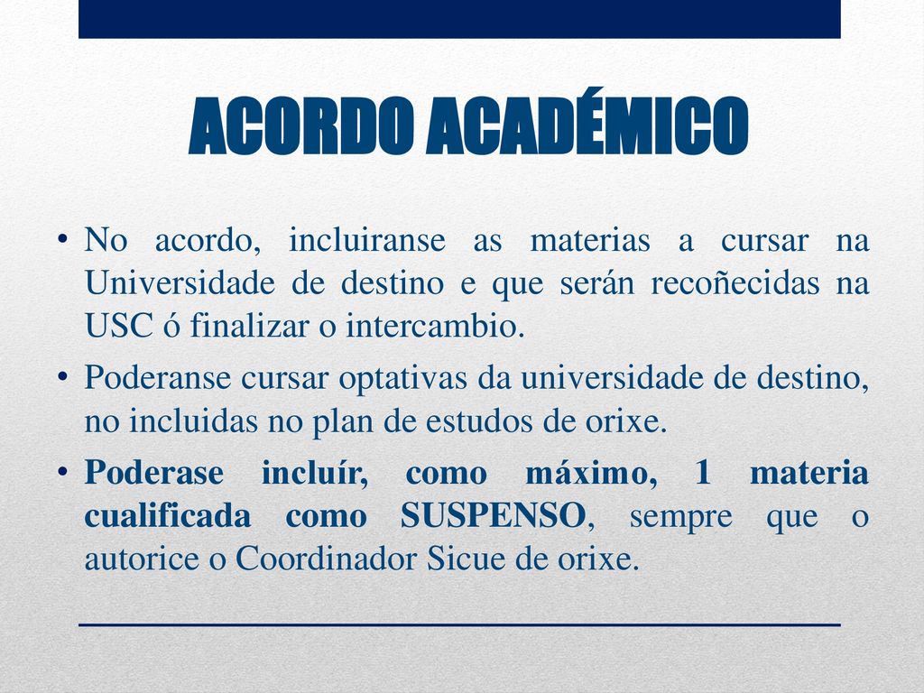 ACORDO ACADÉMICO No acordo, incluiranse as materias a cursar na Universidade de destino e que serán recoñecidas na USC ó finalizar o intercambio.