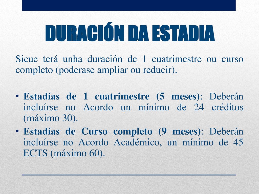 DURACIÓN DA ESTADIA Sicue terá unha duración de 1 cuatrimestre ou curso completo (poderase ampliar ou reducir).