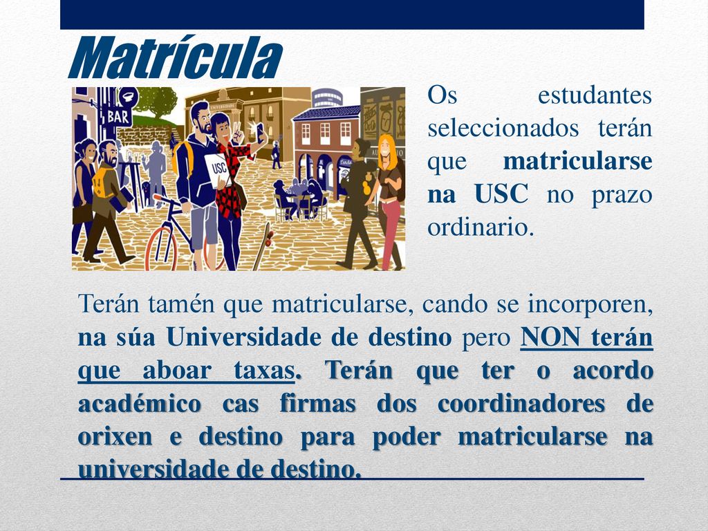 Matrícula Os estudantes seleccionados terán que matricularse na USC no prazo ordinario.