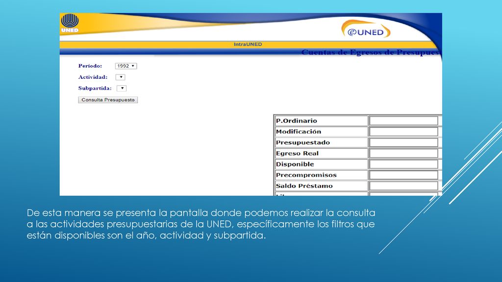 De esta manera se presenta la pantalla donde podemos realizar la consulta a las actividades presupuestarias de la UNED, específicamente los filtros que están disponibles son el año, actividad y subpartida.