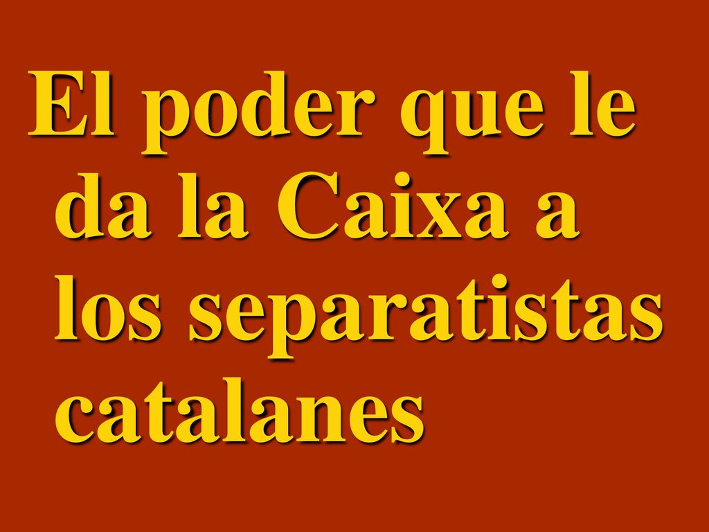 El poder que le da la Caixa a los separatistas catalanes