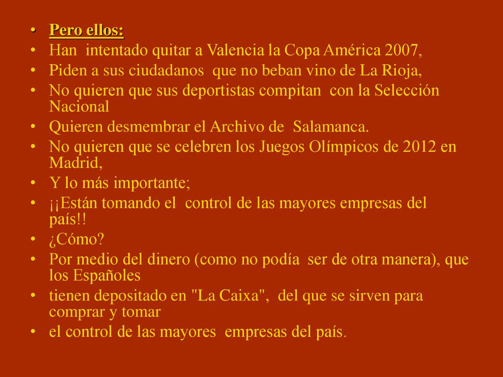 Pero ellos: Han intentado quitar a Valencia la Copa América 2007, Piden a sus ciudadanos que no beban vino de La Rioja,