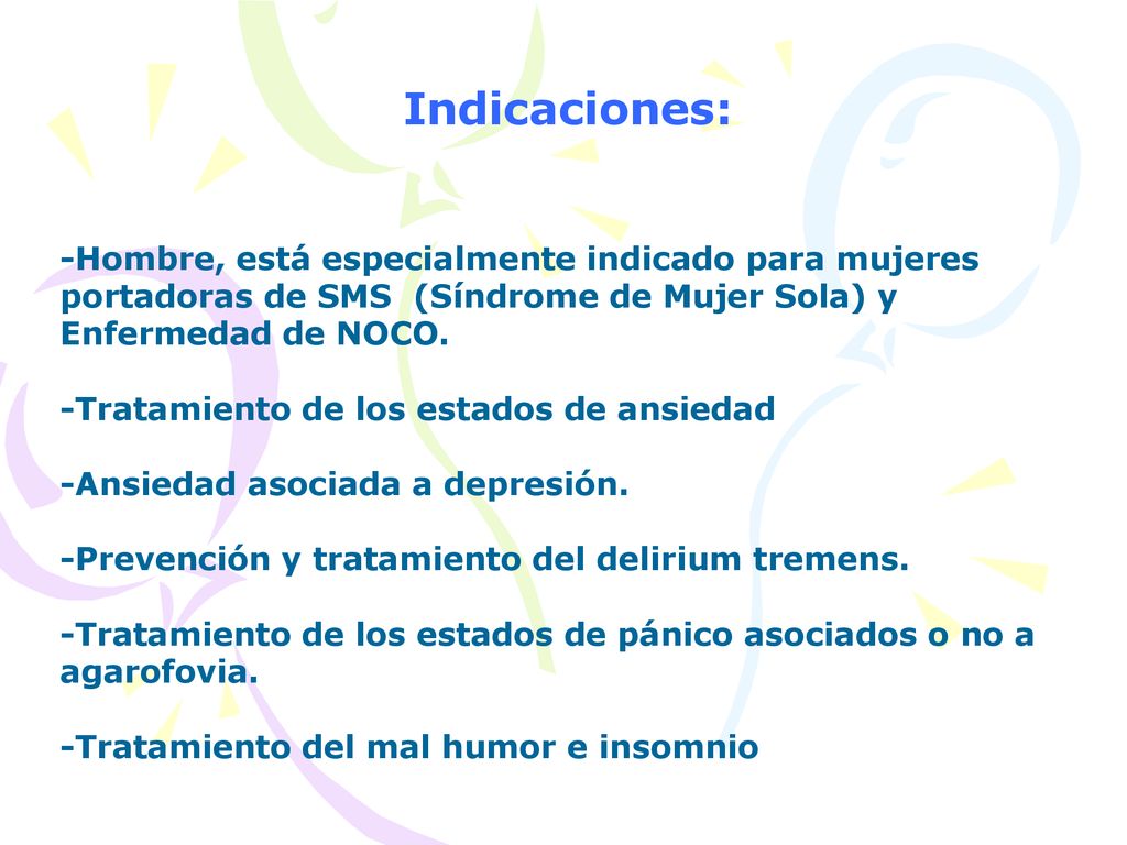 Indicaciones: -Hombre, está especialmente indicado para mujeres portadoras de SMS (Síndrome de Mujer Sola) y Enfermedad de NOCO.