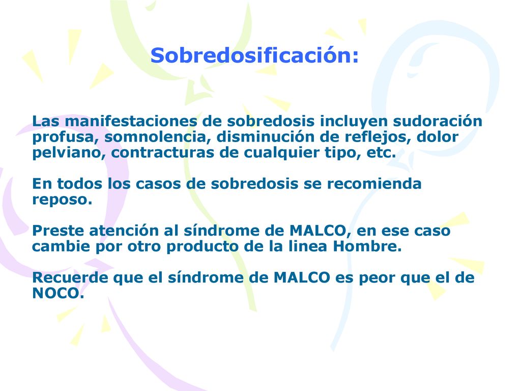 Sobredosificación: Las manifestaciones de sobredosis incluyen sudoración profusa, somnolencia, disminución de reflejos, dolor pelviano, contracturas de cualquier tipo, etc.