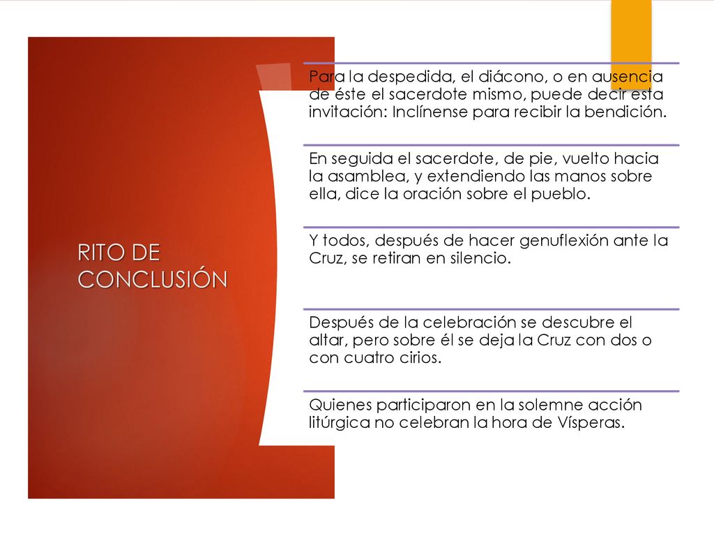 Para la despedida, el diácono, o en ausencia de éste el sacerdote mismo, puede decir esta invitación: Inclínense para recibir la bendición.