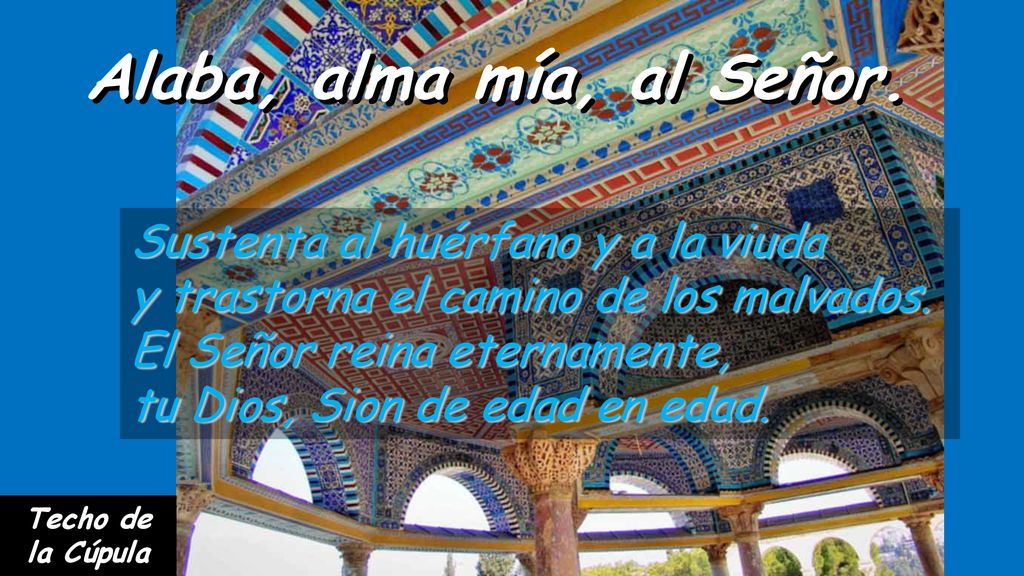 Alaba, alma mía, al Señor. Sustenta al huérfano y a la viuda
