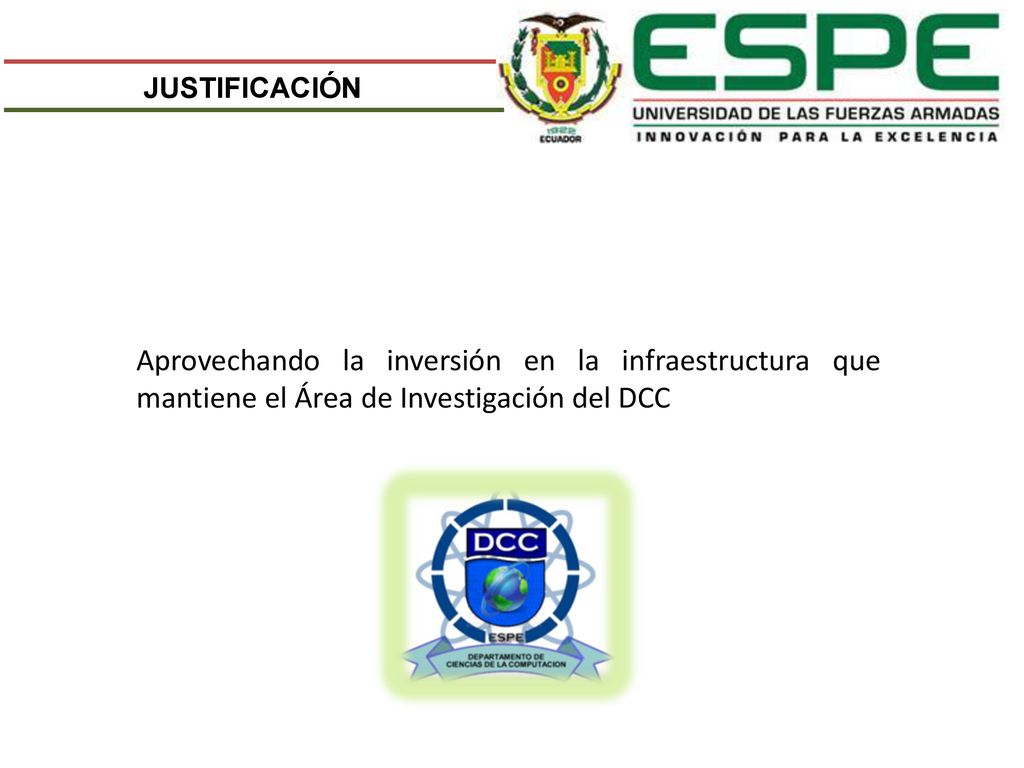 JUSTIFICACIÓN Aprovechando la inversión en la infraestructura que mantiene el Área de Investigación del DCC.