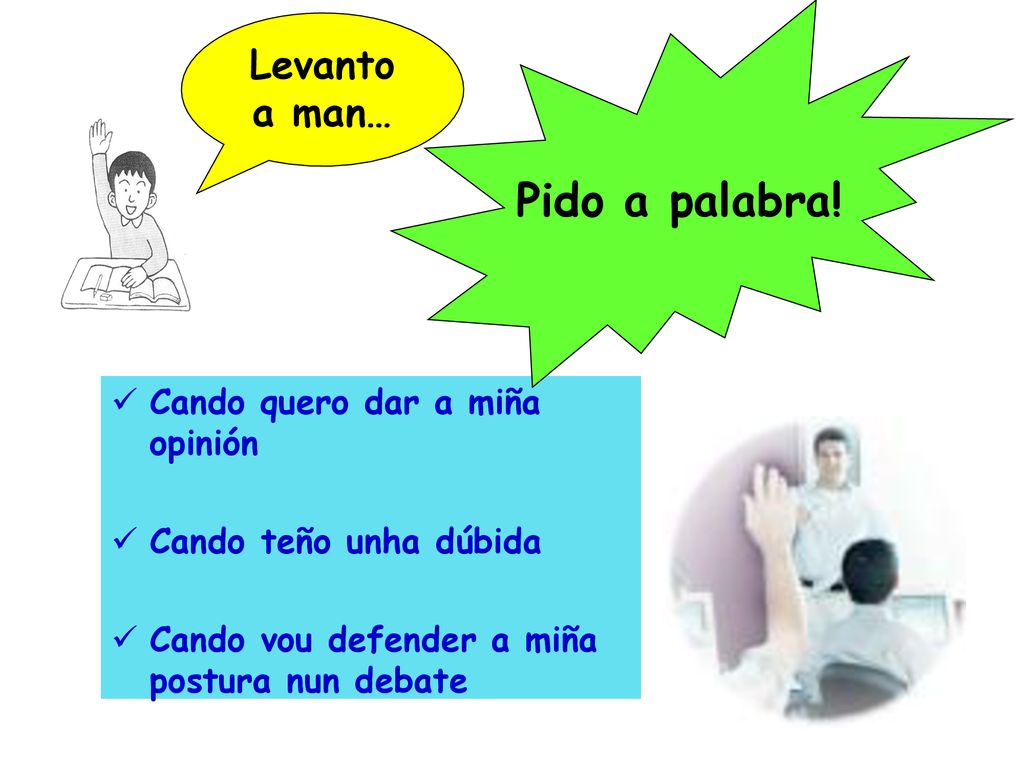 Pido a palabra! Levanto a man… Cando quero dar a miña opinión