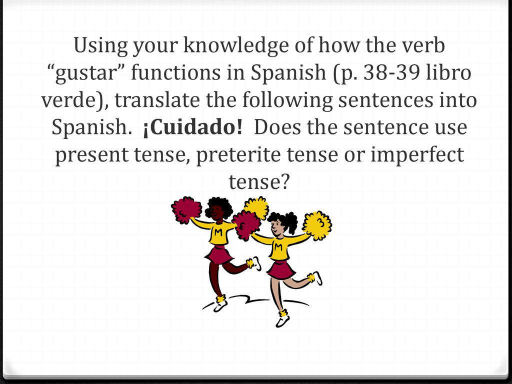 Using your knowledge of how the verb gustar functions in Spanish (p